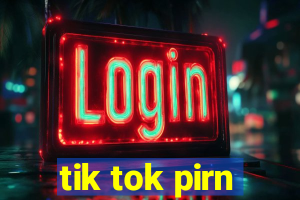 tik tok pirn